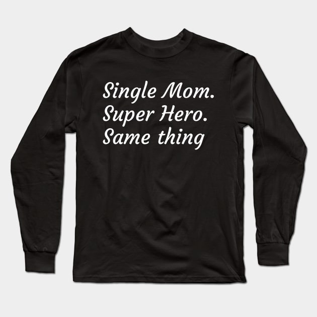 Single Mother. Super Hero - it's the same thing Long Sleeve T-Shirt by Try It